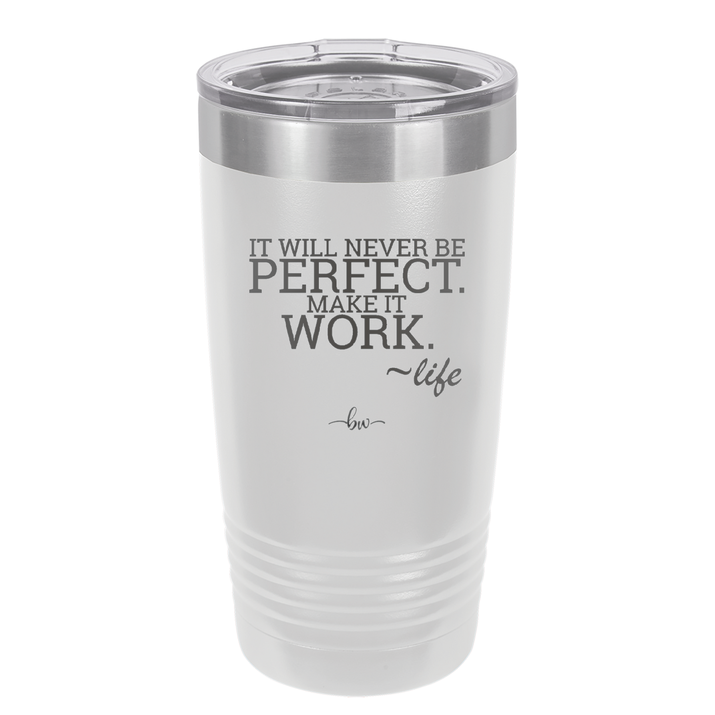 It Will Never Be Perfect Make it Work - Laser Engraved Stainless Steel Drinkware - 1371 -