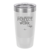 It Will Never Be Perfect Make it Work - Laser Engraved Stainless Steel Drinkware - 1371 -