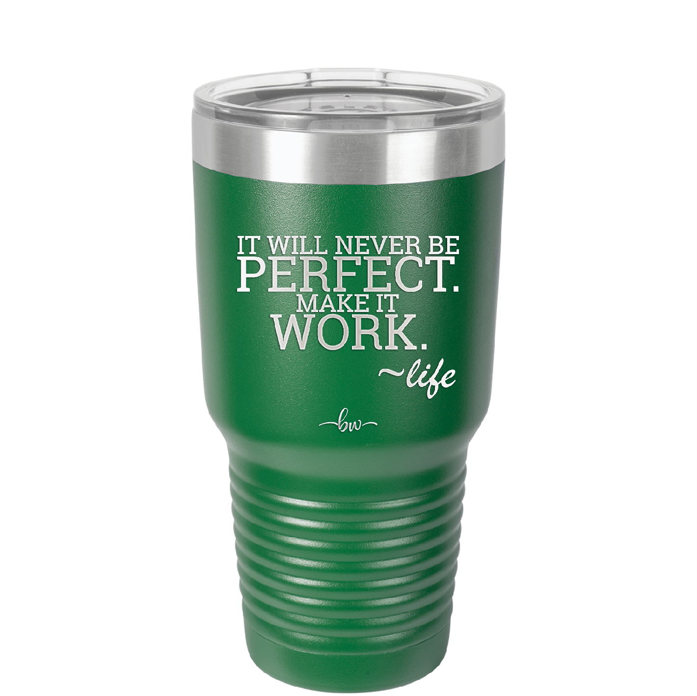 It Will Never Be Perfect Make it Work - Laser Engraved Stainless Steel Drinkware - 1371 -