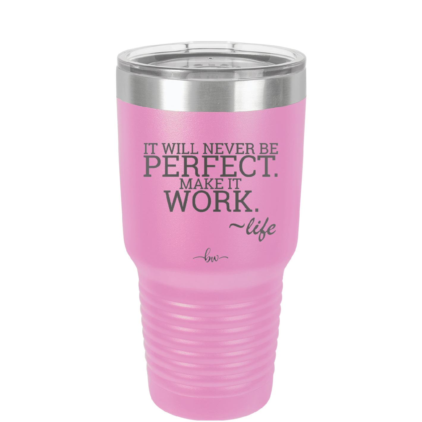 It Will Never Be Perfect Make it Work - Laser Engraved Stainless Steel Drinkware - 1371 -