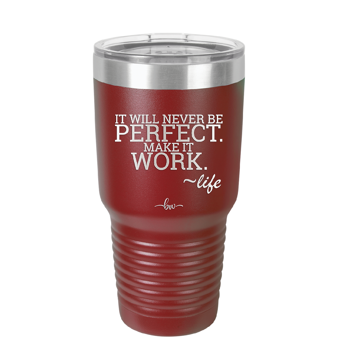 It Will Never Be Perfect Make it Work - Laser Engraved Stainless Steel Drinkware - 1371 -