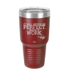 It Will Never Be Perfect Make it Work - Laser Engraved Stainless Steel Drinkware - 1371 -