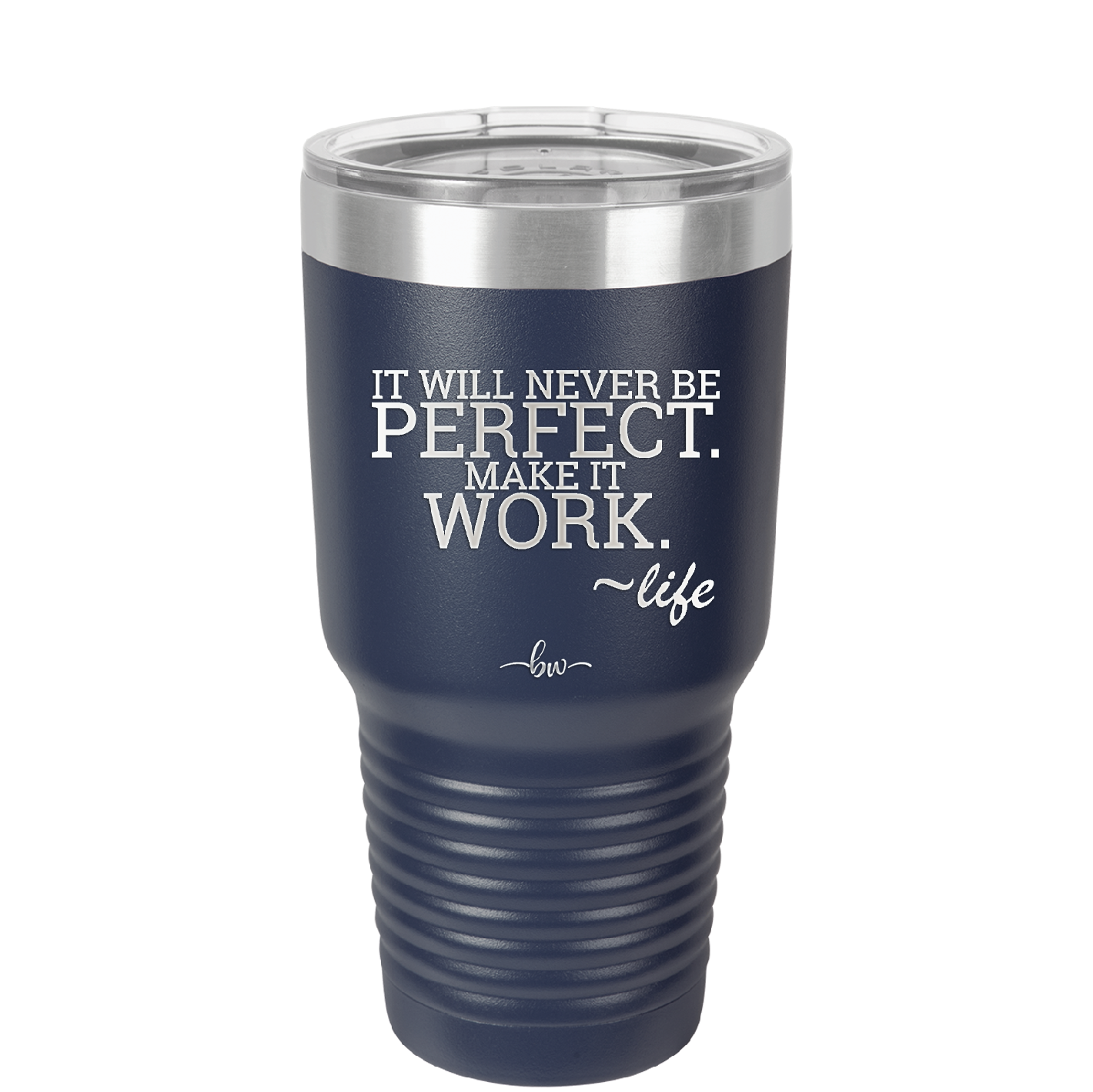 It Will Never Be Perfect Make it Work - Laser Engraved Stainless Steel Drinkware - 1371 -