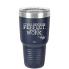 It Will Never Be Perfect Make it Work - Laser Engraved Stainless Steel Drinkware - 1371 -