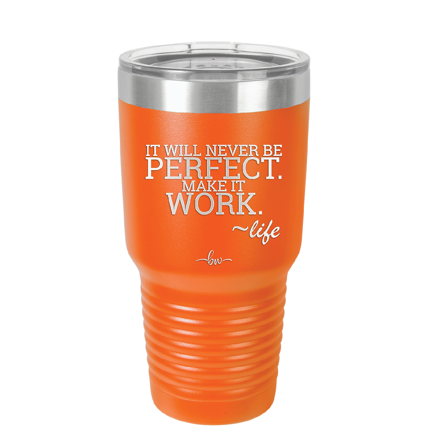It Will Never Be Perfect Make it Work - Laser Engraved Stainless Steel Drinkware - 1371 -
