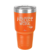 It Will Never Be Perfect Make it Work - Laser Engraved Stainless Steel Drinkware - 1371 -