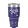It Will Never Be Perfect Make it Work - Laser Engraved Stainless Steel Drinkware - 1371 -