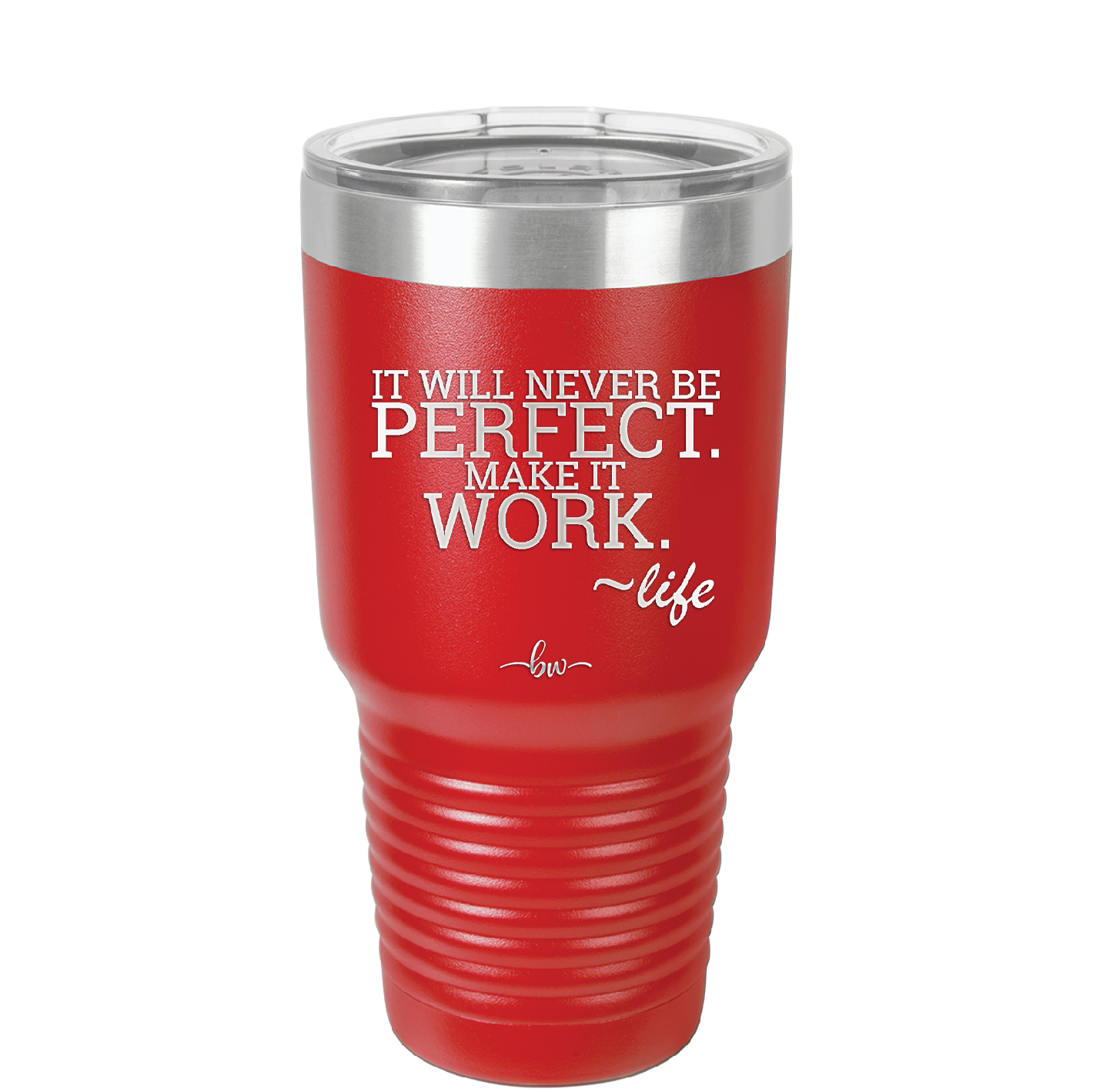 It Will Never Be Perfect Make it Work - Laser Engraved Stainless Steel Drinkware - 1371 -