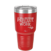 It Will Never Be Perfect Make it Work - Laser Engraved Stainless Steel Drinkware - 1371 -
