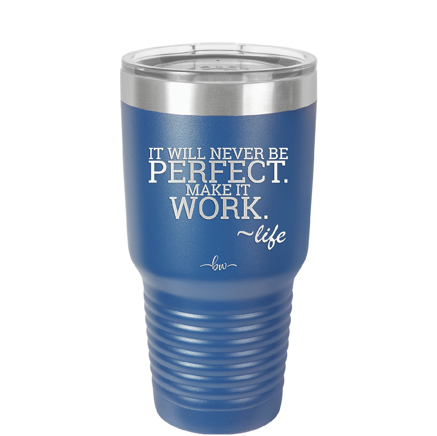It Will Never Be Perfect Make it Work - Laser Engraved Stainless Steel Drinkware - 1371 -