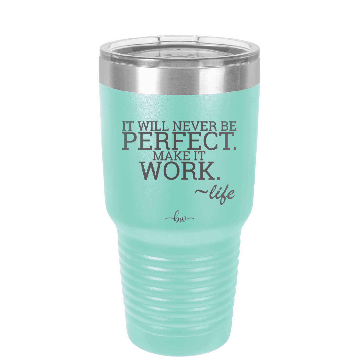 It Will Never Be Perfect Make it Work - Laser Engraved Stainless Steel Drinkware - 1371 -