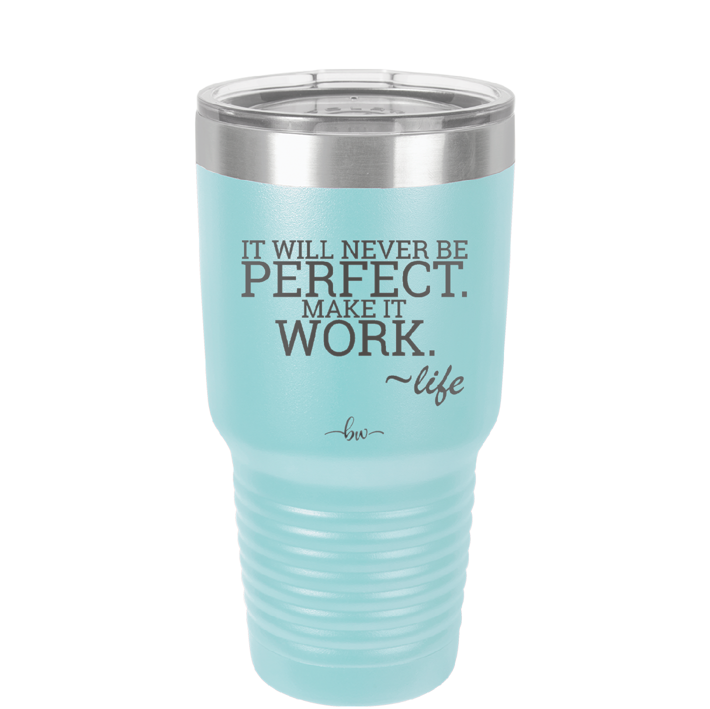 It Will Never Be Perfect Make it Work - Laser Engraved Stainless Steel Drinkware - 1371 -