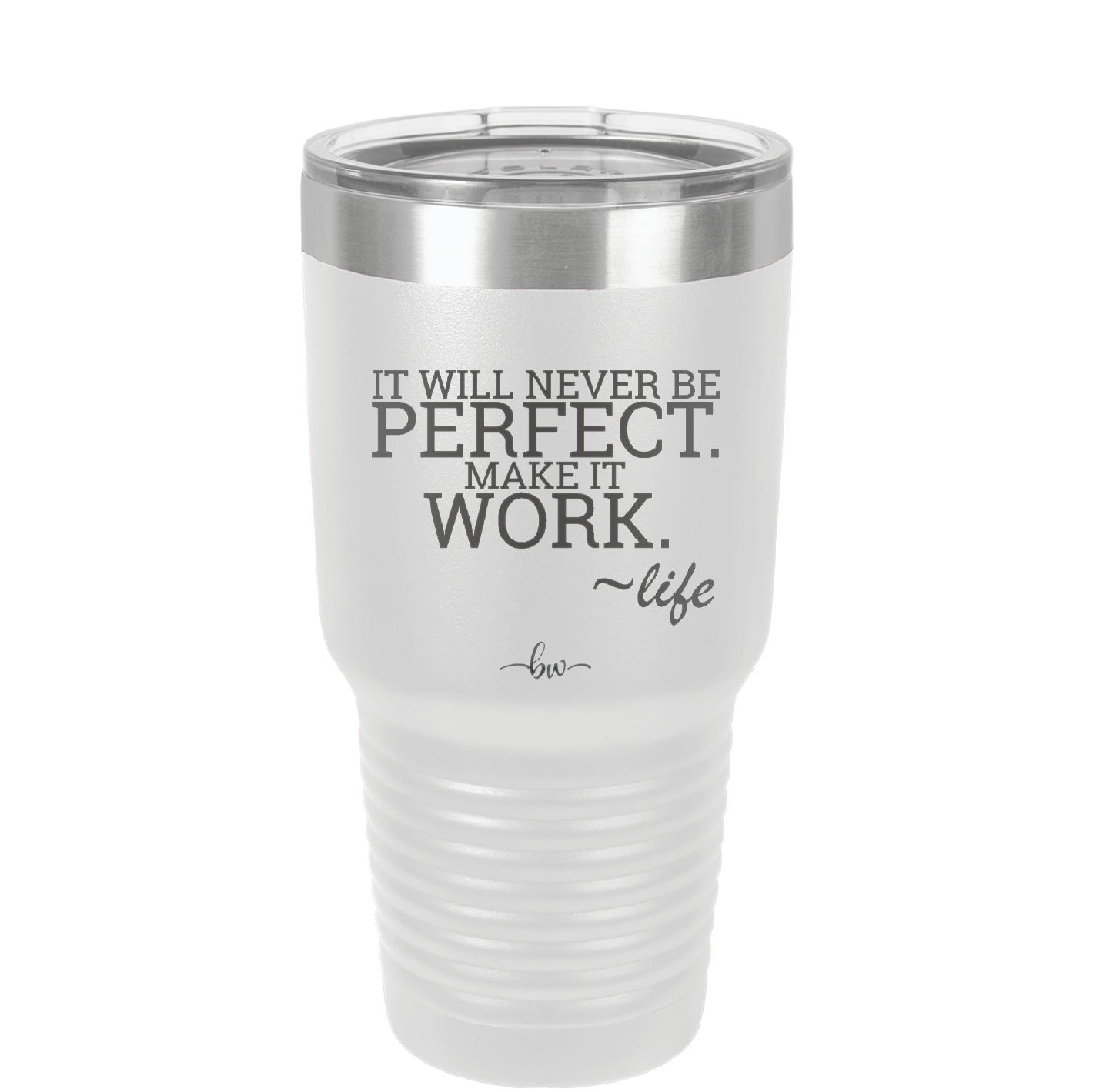 It Will Never Be Perfect Make it Work - Laser Engraved Stainless Steel Drinkware - 1371 -