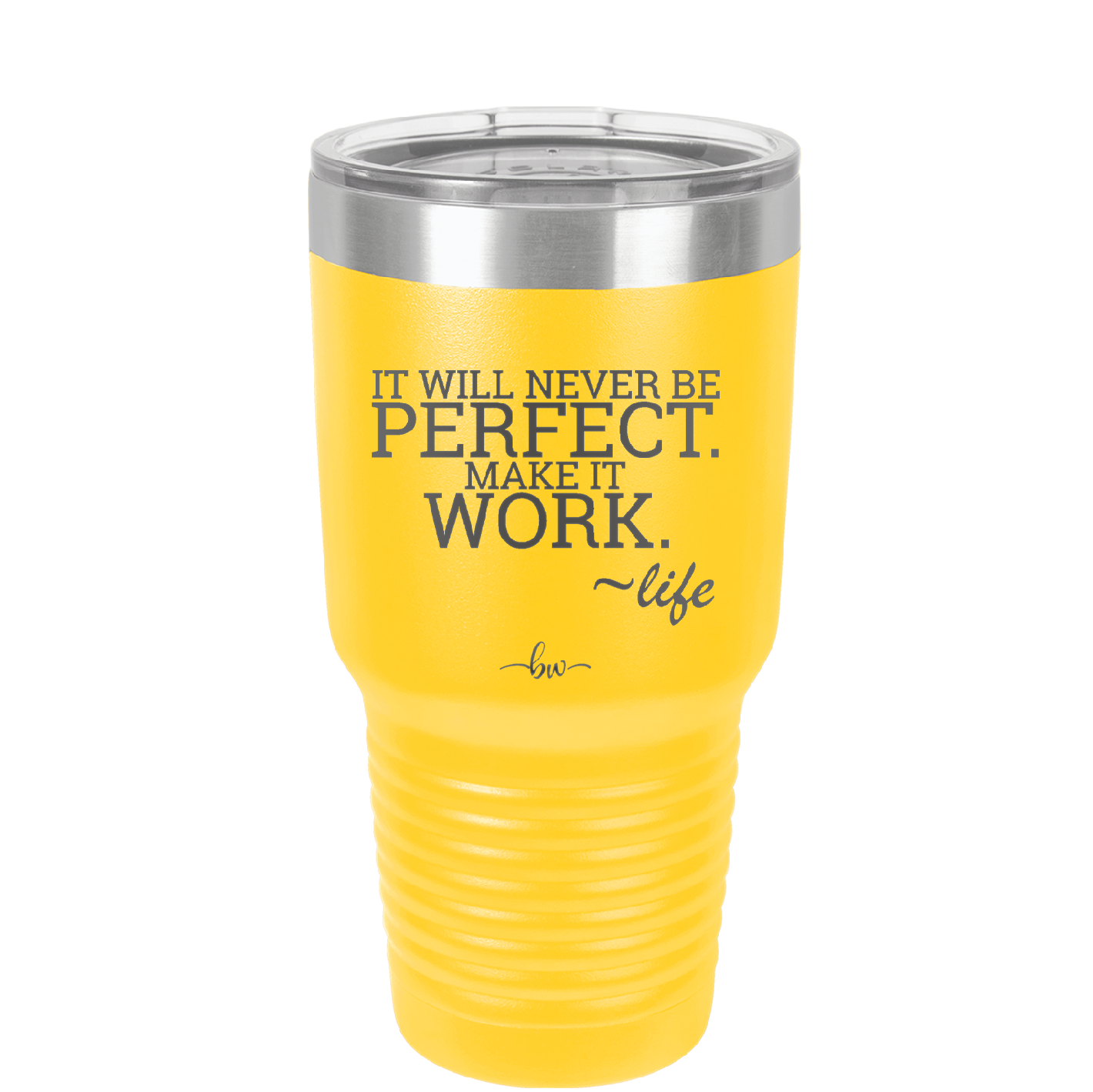It Will Never Be Perfect Make it Work - Laser Engraved Stainless Steel Drinkware - 1371 -
