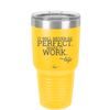 It Will Never Be Perfect Make it Work - Laser Engraved Stainless Steel Drinkware - 1371 -