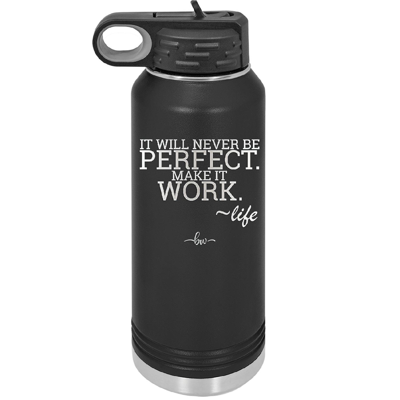 It Will Never Be Perfect Make it Work - Laser Engraved Stainless Steel Drinkware - 1371 -