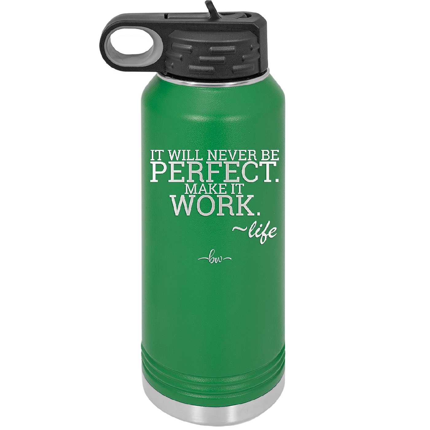 It Will Never Be Perfect Make it Work - Laser Engraved Stainless Steel Drinkware - 1371 -