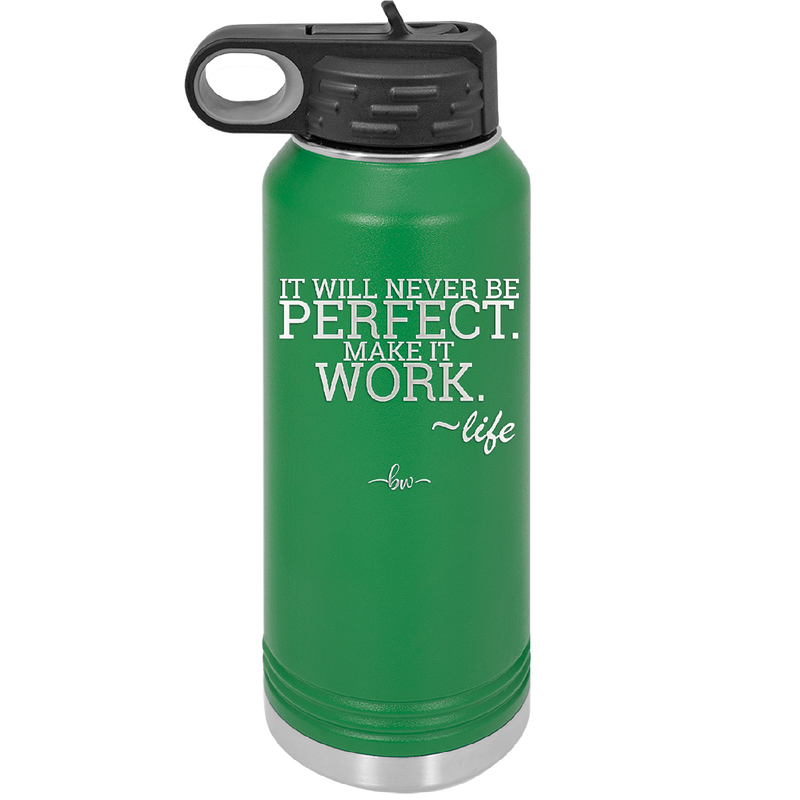 It Will Never Be Perfect Make it Work - Laser Engraved Stainless Steel Drinkware - 1371 -