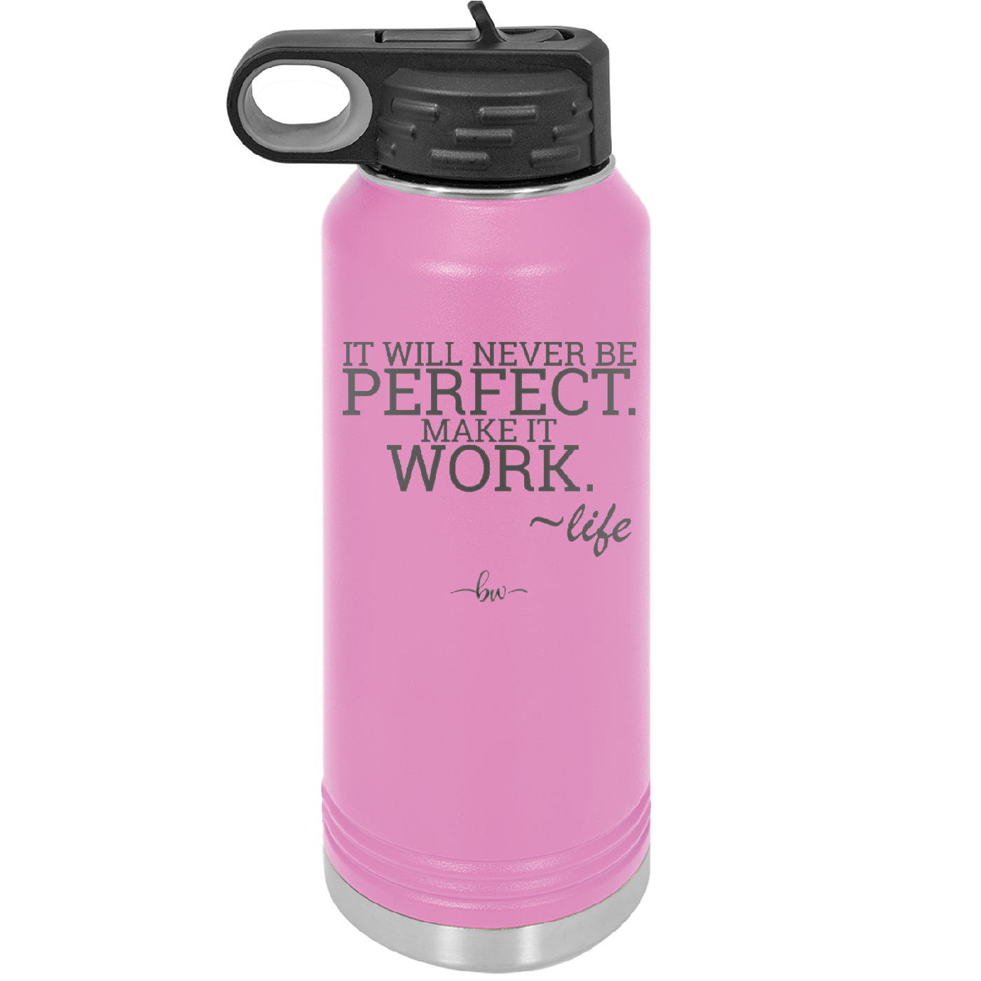 It Will Never Be Perfect Make it Work - Laser Engraved Stainless Steel Drinkware - 1371 -