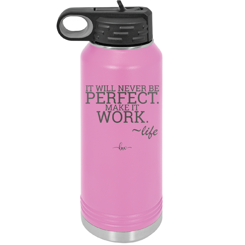 It Will Never Be Perfect Make it Work - Laser Engraved Stainless Steel Drinkware - 1371 -
