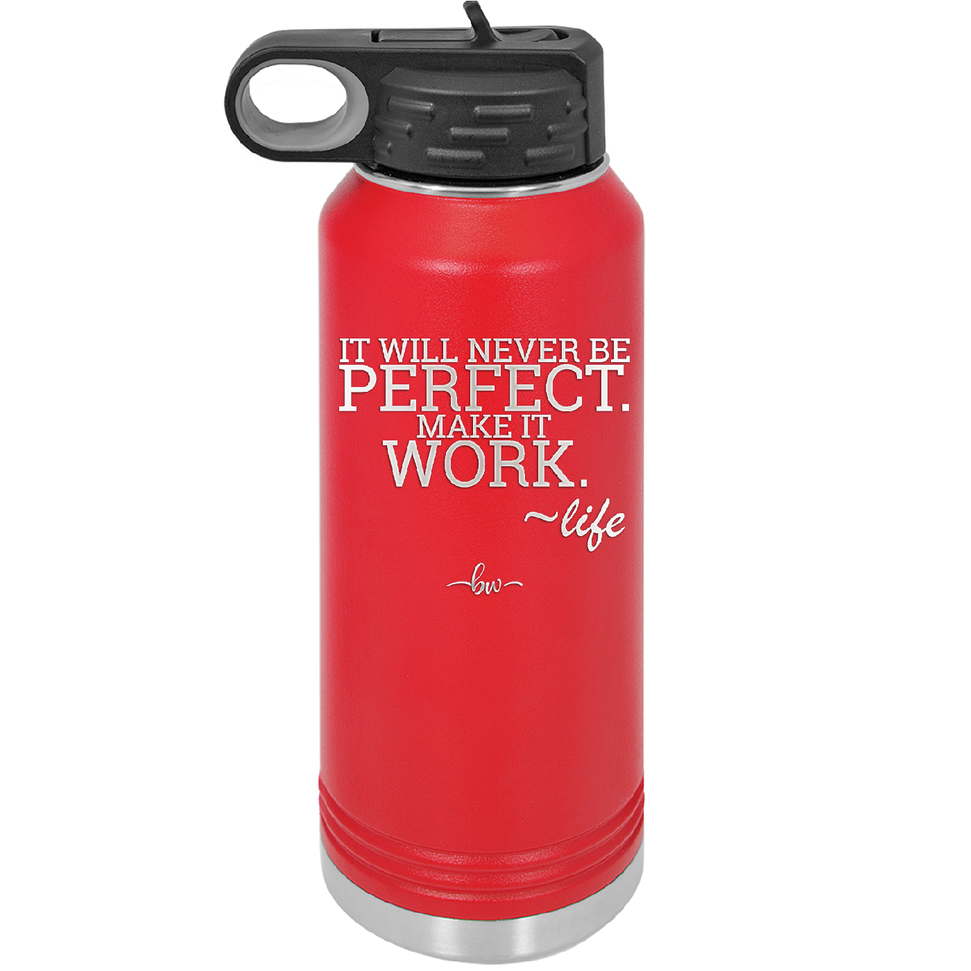 It Will Never Be Perfect Make it Work - Laser Engraved Stainless Steel Drinkware - 1371 -