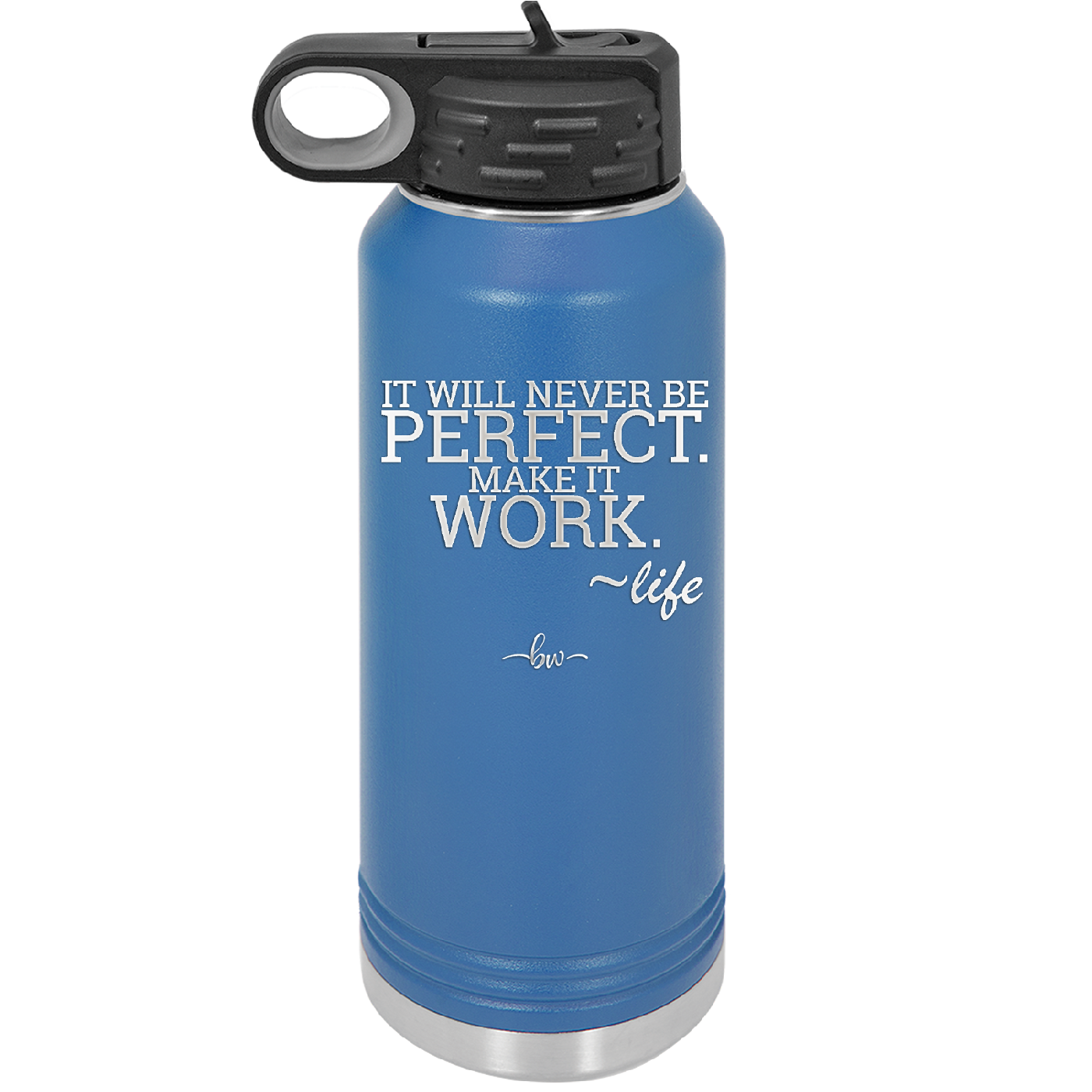 It Will Never Be Perfect Make it Work - Laser Engraved Stainless Steel Drinkware - 1371 -