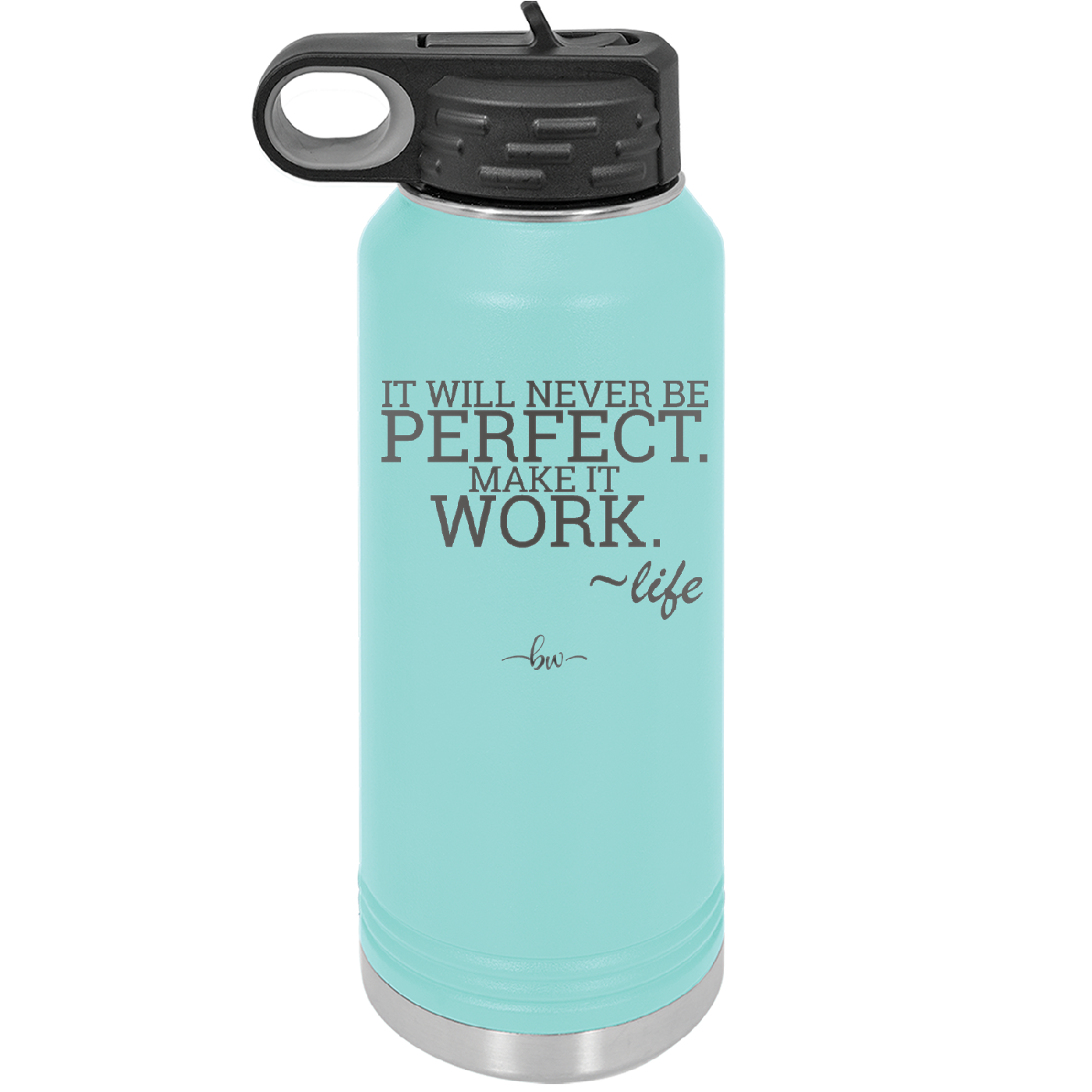 It Will Never Be Perfect Make it Work - Laser Engraved Stainless Steel Drinkware - 1371 -