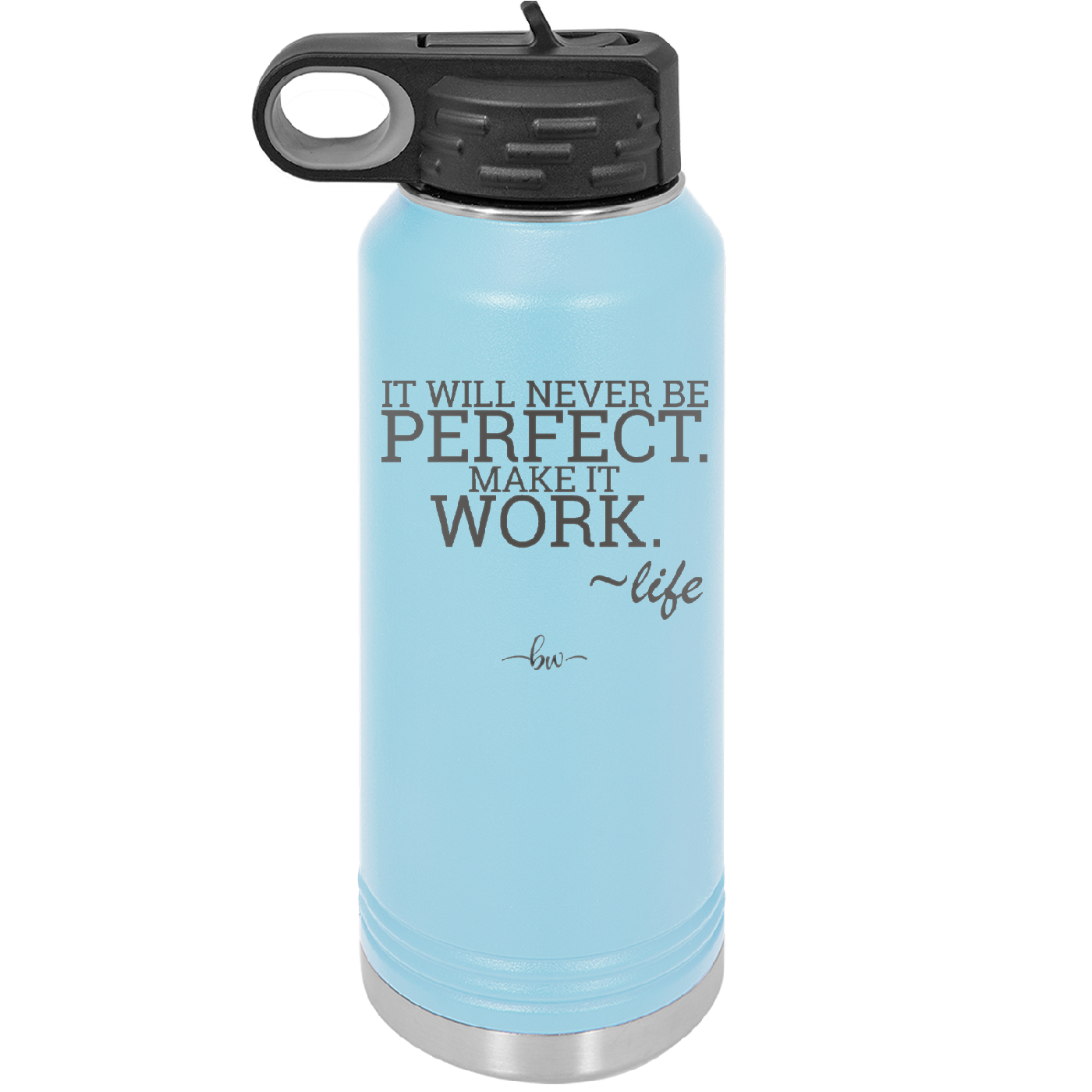 It Will Never Be Perfect Make it Work - Laser Engraved Stainless Steel Drinkware - 1371 -