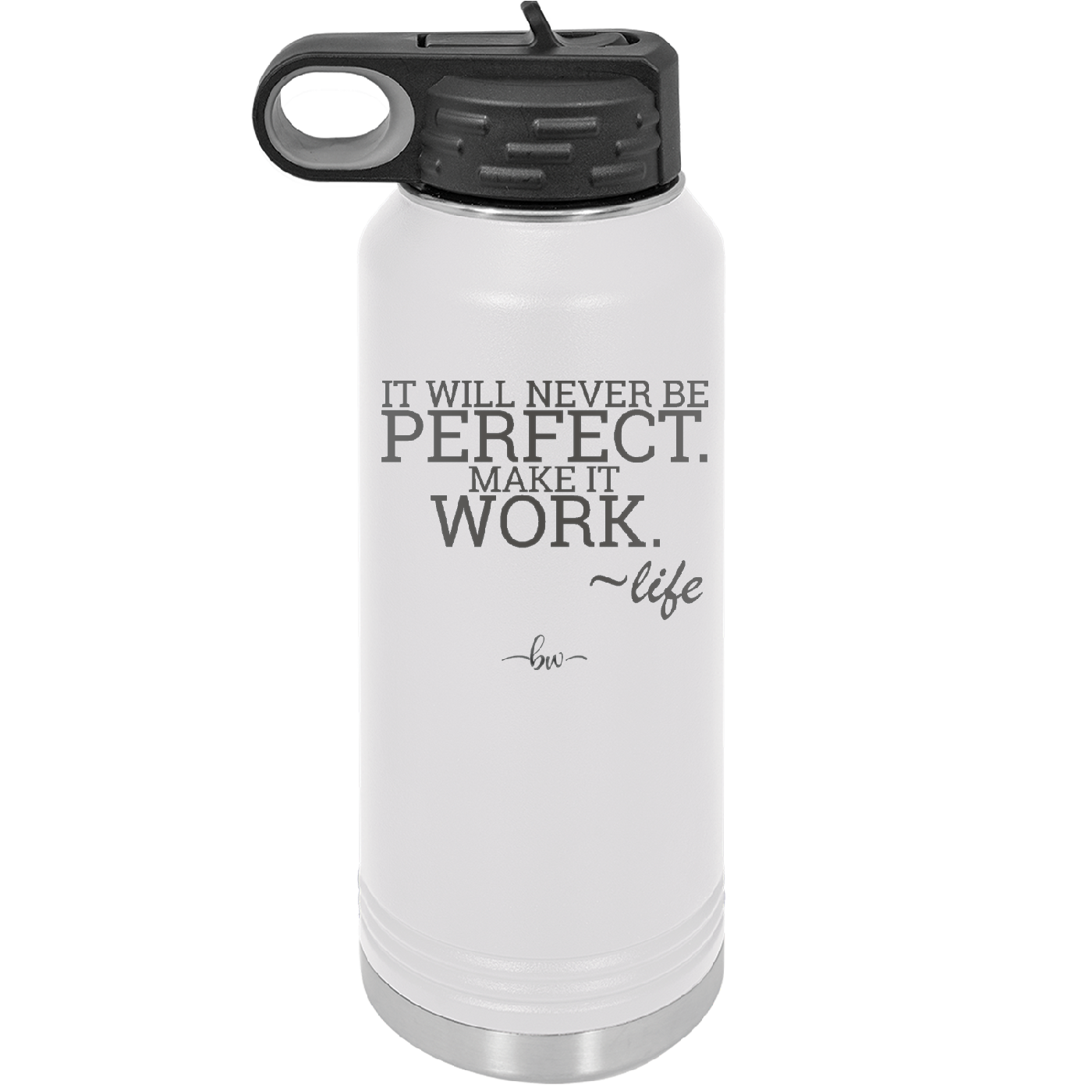 It Will Never Be Perfect Make it Work - Laser Engraved Stainless Steel Drinkware - 1371 -