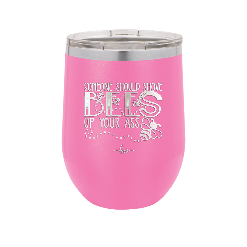 Someone Should Shove Bees Up Your Ass - Laser Engraved Stainless Steel Drinkware - 1372 -