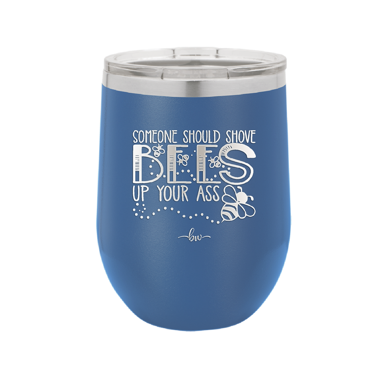 Someone Should Shove Bees Up Your Ass - Laser Engraved Stainless Steel Drinkware - 1372 -