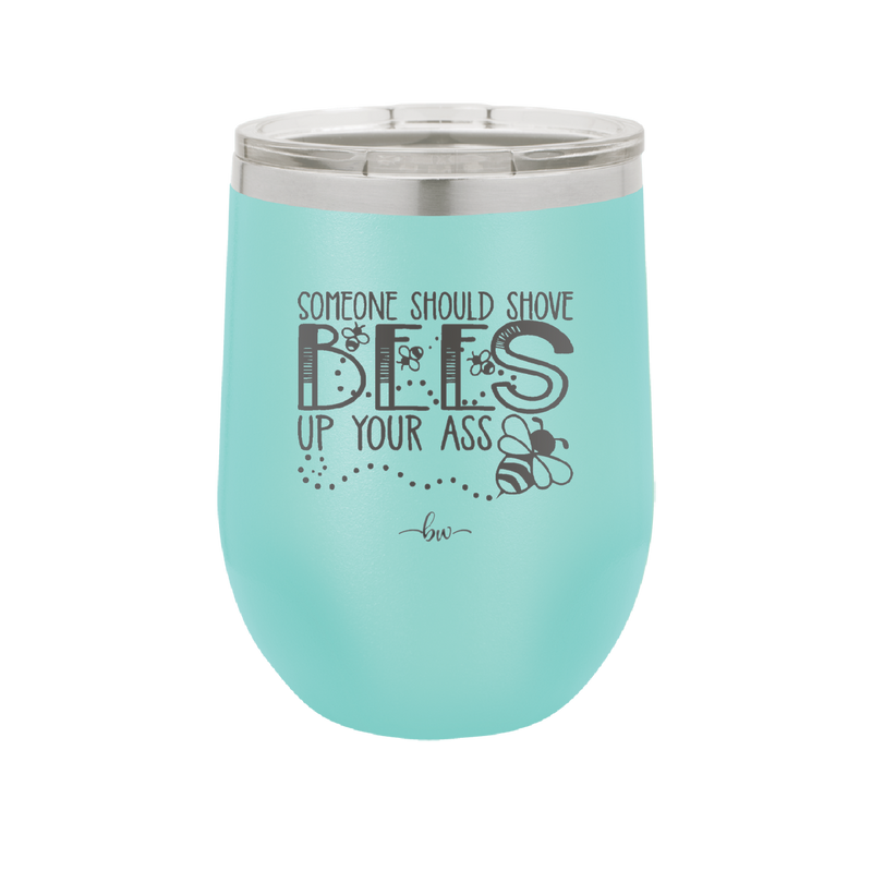 Someone Should Shove Bees Up Your Ass - Laser Engraved Stainless Steel Drinkware - 1372 -