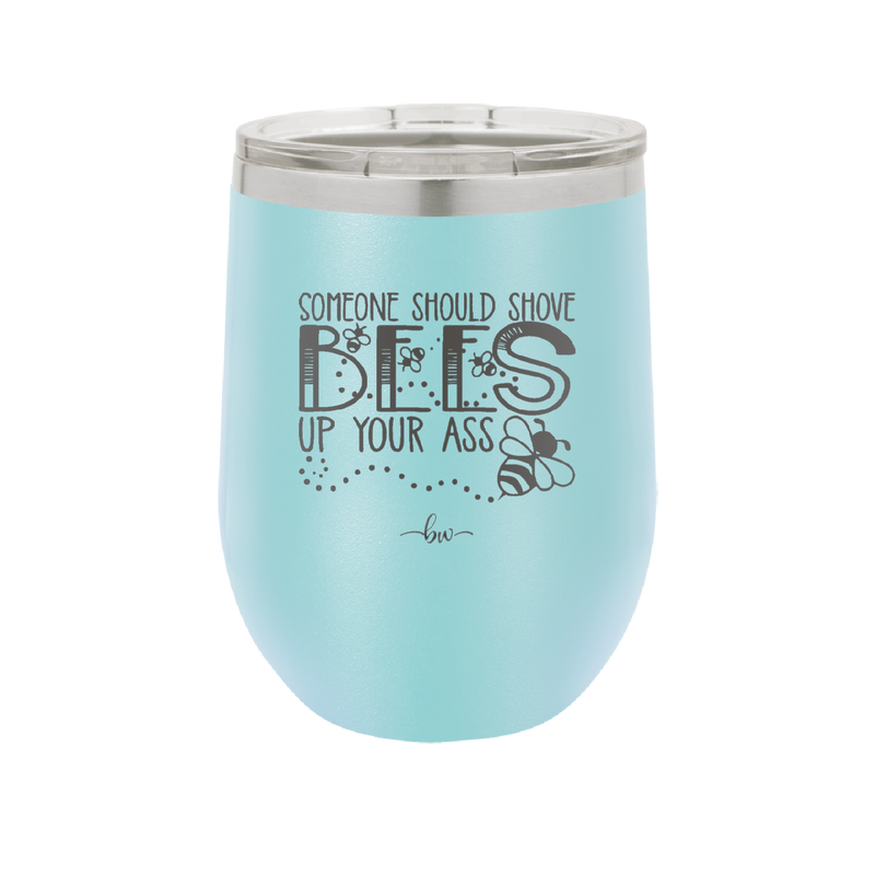 Someone Should Shove Bees Up Your Ass - Laser Engraved Stainless Steel Drinkware - 1372 -