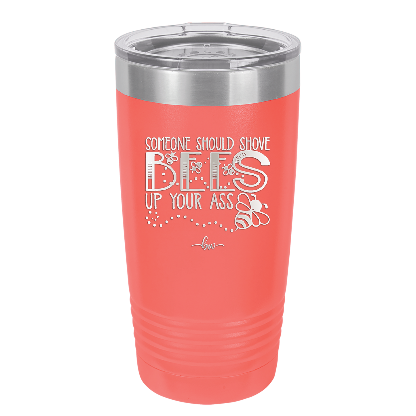 Someone Should Shove Bees Up Your Ass - Laser Engraved Stainless Steel Drinkware - 1372 -