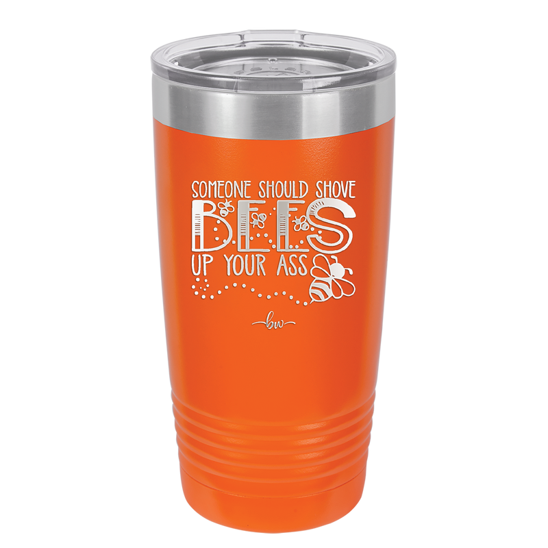 Someone Should Shove Bees Up Your Ass - Laser Engraved Stainless Steel Drinkware - 1372 -