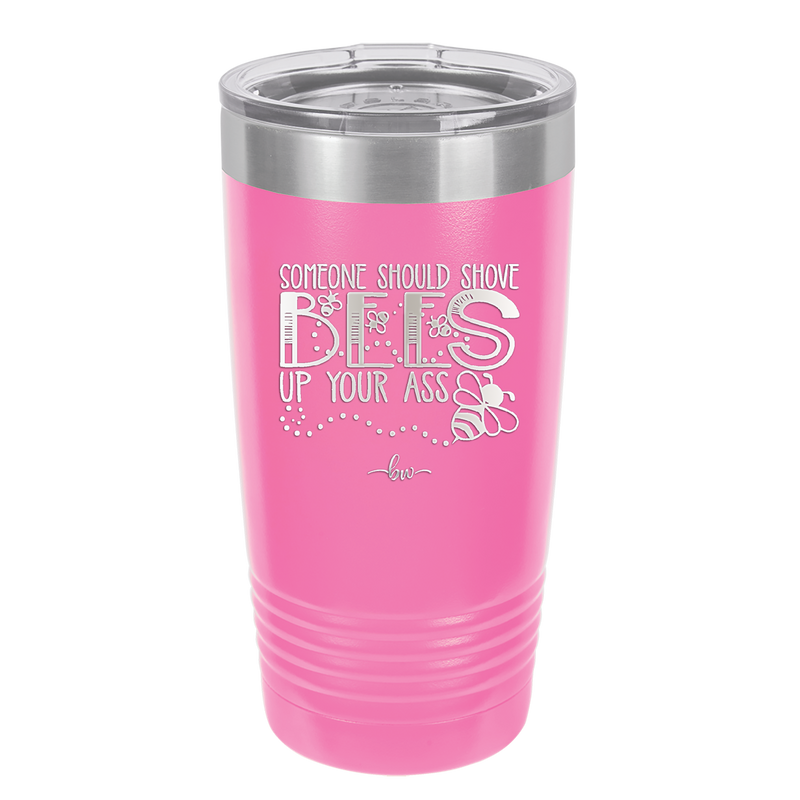 Someone Should Shove Bees Up Your Ass - Laser Engraved Stainless Steel Drinkware - 1372 -