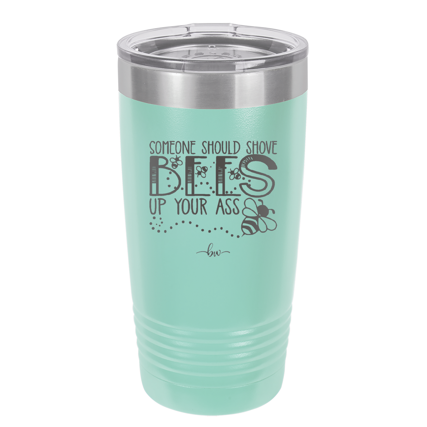Someone Should Shove Bees Up Your Ass - Laser Engraved Stainless Steel Drinkware - 1372 -