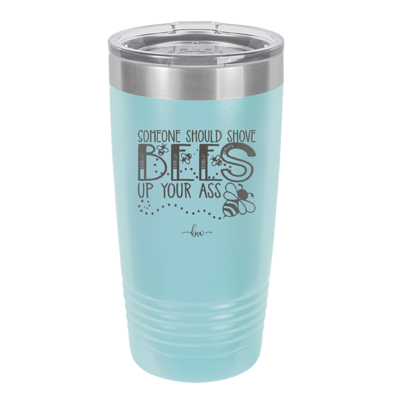 Someone Should Shove Bees Up Your Ass - Laser Engraved Stainless Steel Drinkware - 1372 -