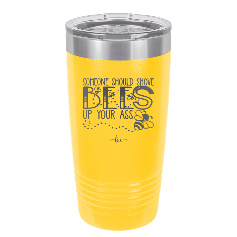 Someone Should Shove Bees Up Your Ass - Laser Engraved Stainless Steel Drinkware - 1372 -