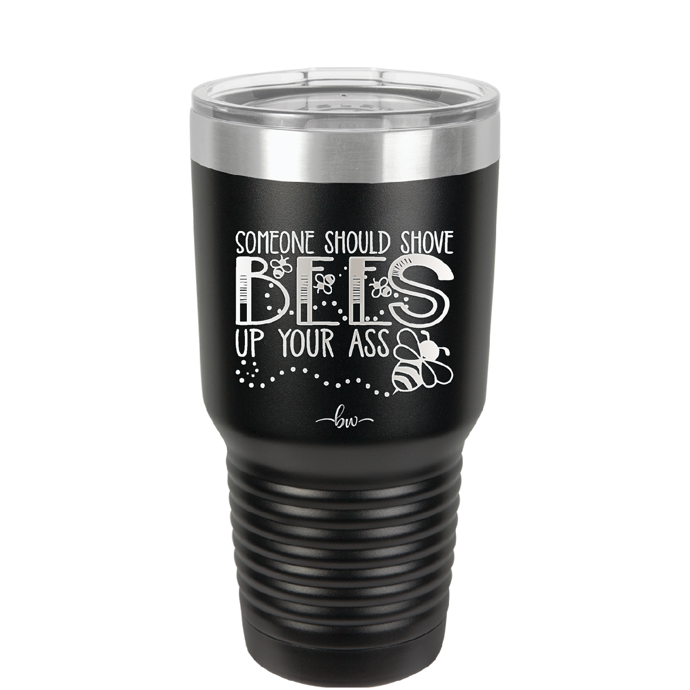 Someone Should Shove Bees Up Your Ass - Laser Engraved Stainless Steel Drinkware - 1372 -