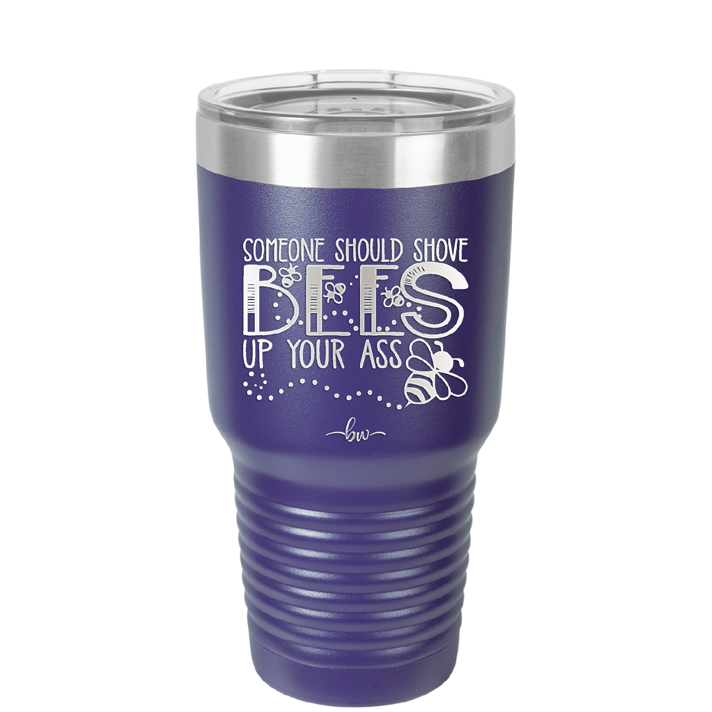 Someone Should Shove Bees Up Your Ass - Laser Engraved Stainless Steel Drinkware - 1372 -