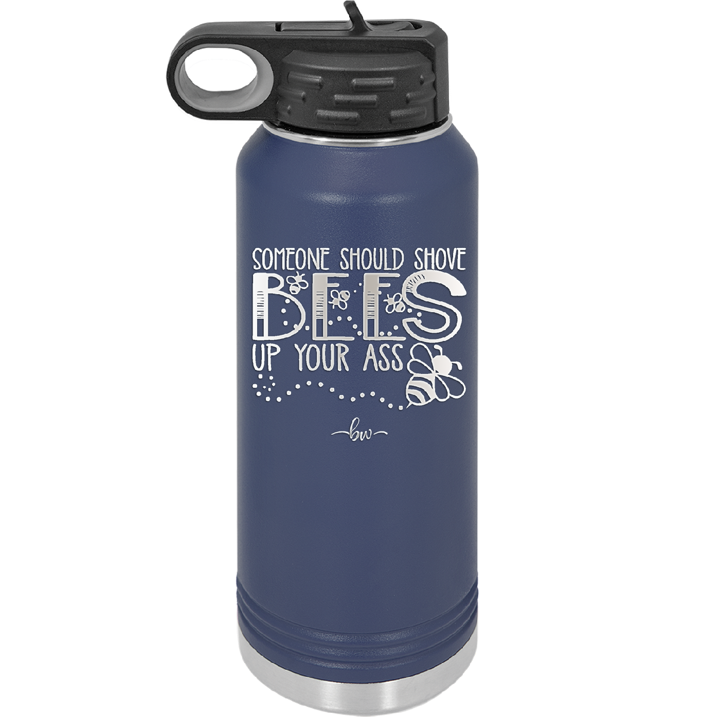 Someone Should Shove Bees Up Your Ass - Laser Engraved Stainless Steel Drinkware - 1372 -