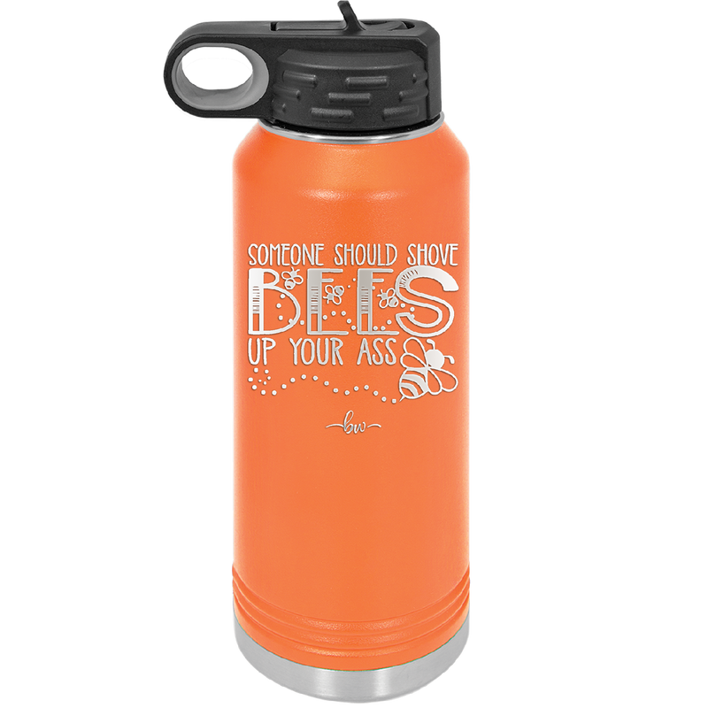 Someone Should Shove Bees Up Your Ass - Laser Engraved Stainless Steel Drinkware - 1372 -