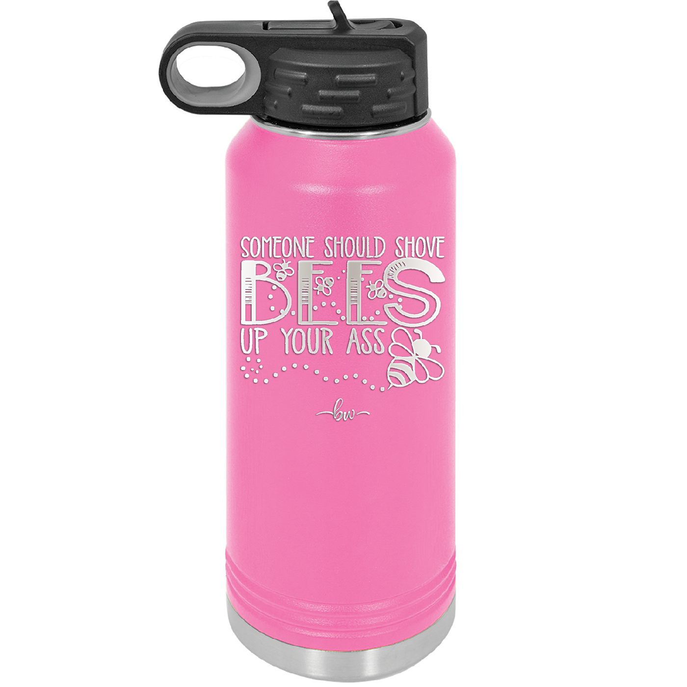 Someone Should Shove Bees Up Your Ass - Laser Engraved Stainless Steel Drinkware - 1372 -