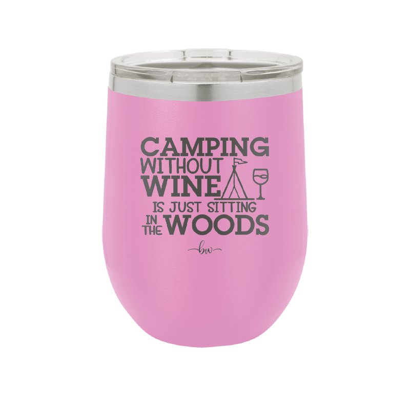 Camping Without Wine is Just Sitting in the Woods - Laser Engraved Stainless Steel Drinkware - 1376 -