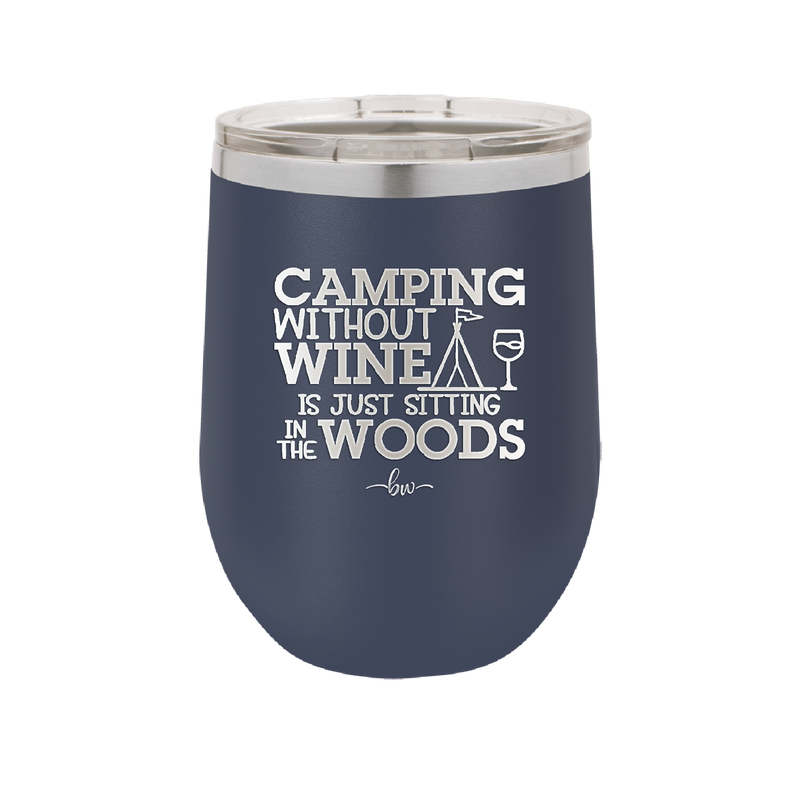 Camping Without Wine is Just Sitting in the Woods - Laser Engraved Stainless Steel Drinkware - 1376 -