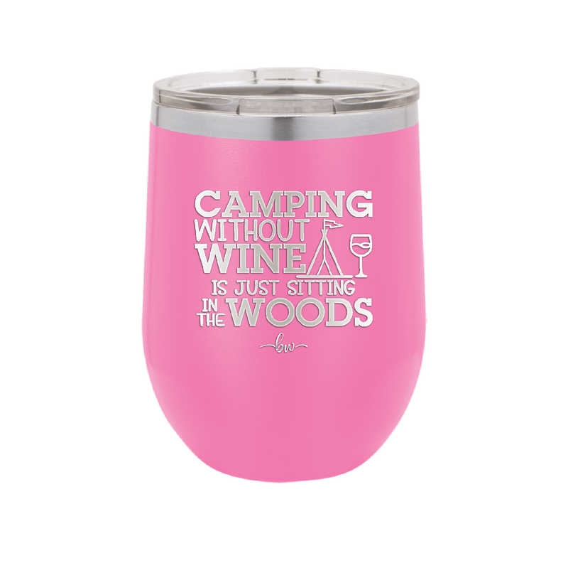 Camping Without Wine is Just Sitting in the Woods - Laser Engraved Stainless Steel Drinkware - 1376 -