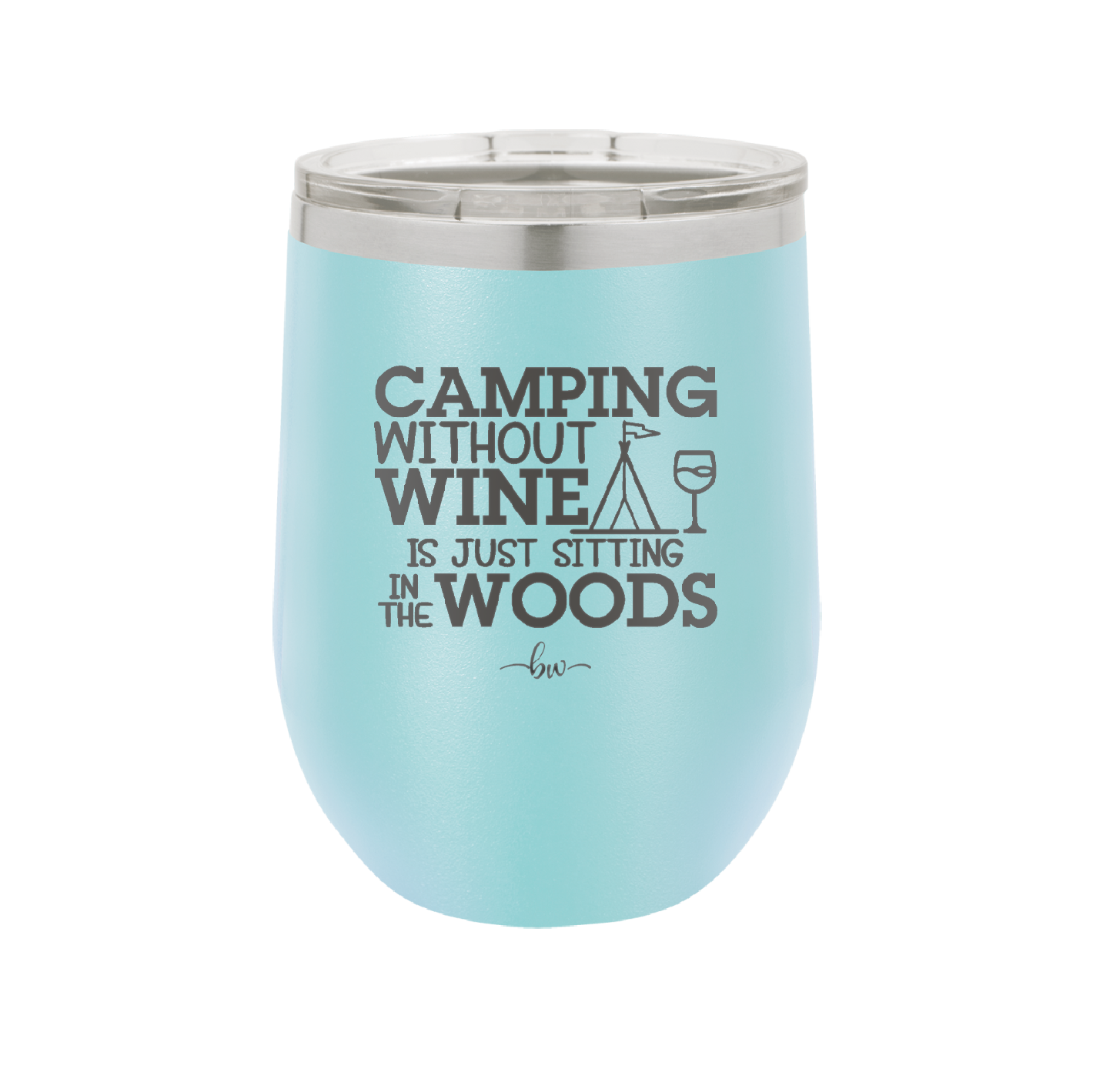 Camping Without Wine is Just Sitting in the Woods - Laser Engraved Stainless Steel Drinkware - 1376 -