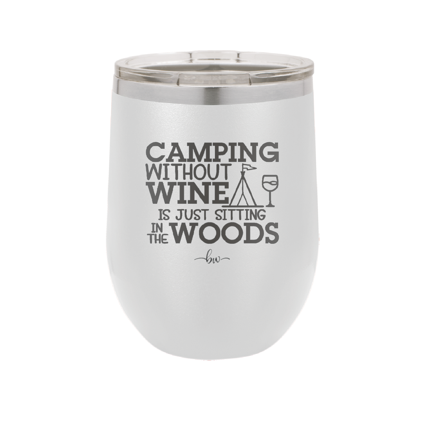 Camping Without Wine is Just Sitting in the Woods - Laser Engraved Stainless Steel Drinkware - 1376 -