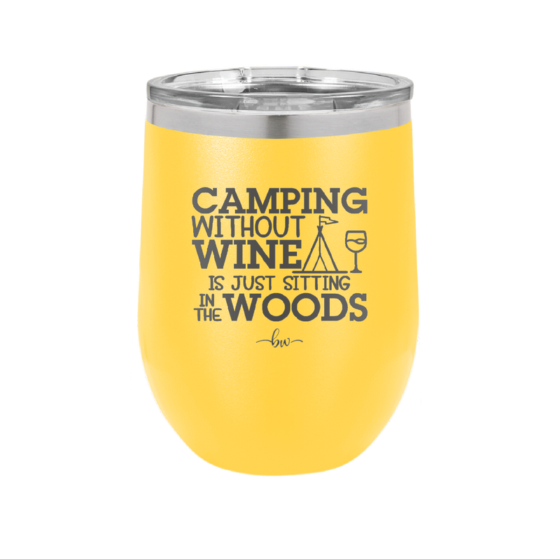 Camping Without Wine is Just Sitting in the Woods - Laser Engraved Stainless Steel Drinkware - 1376 -